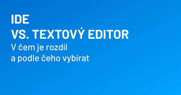 IDE_vyvojova_prostredi_vs_textovy_editor_mini